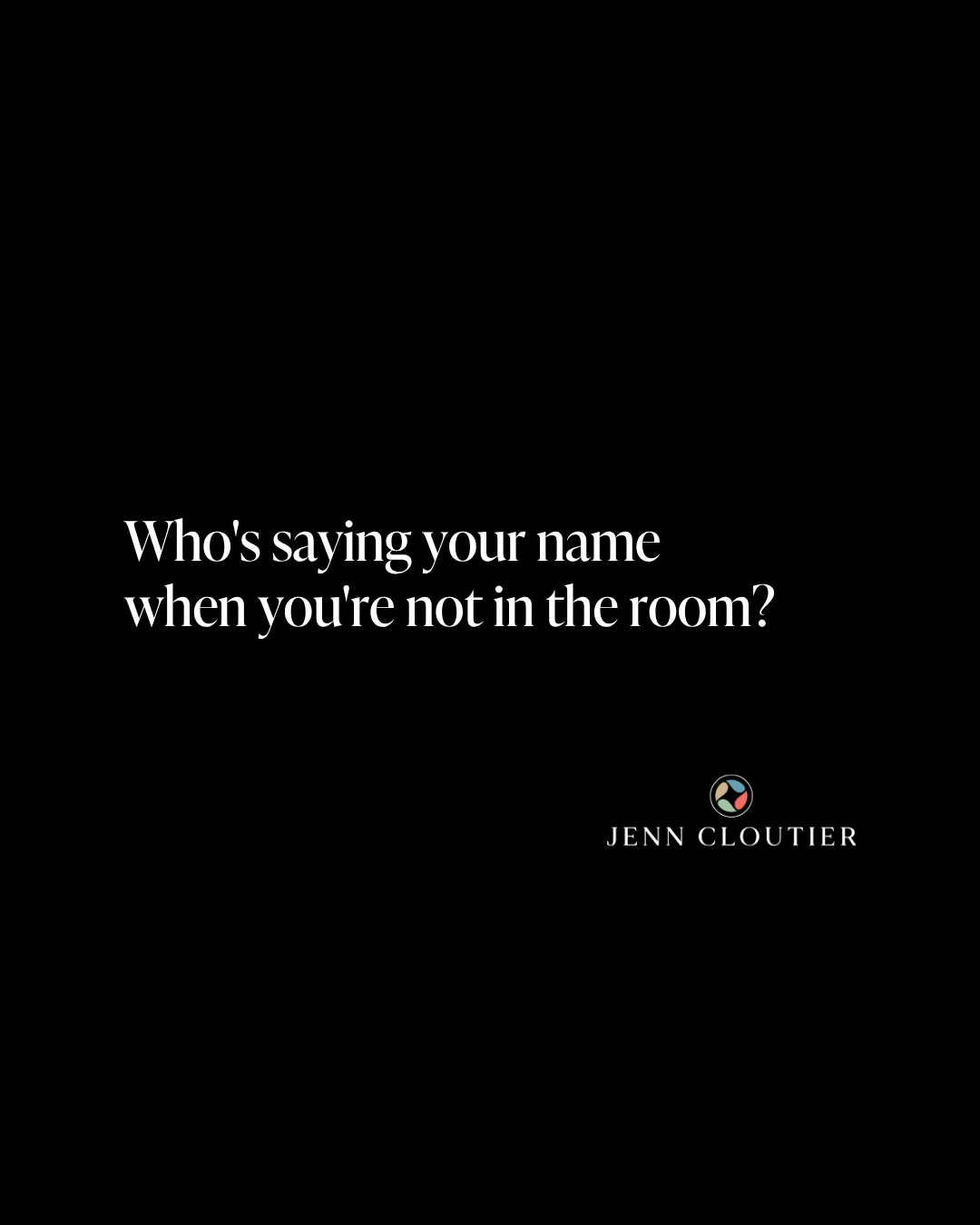Who's saying your name when you're not in the room?